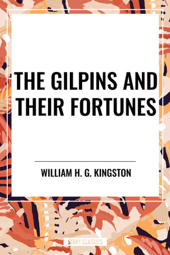 Gilpins and Their Fortunes by William H G Kingston, 9798880915910