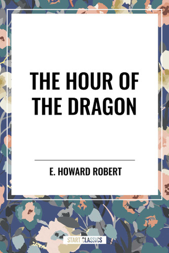 Hour of the Dragon by E. Howard Robert, 9798880916504