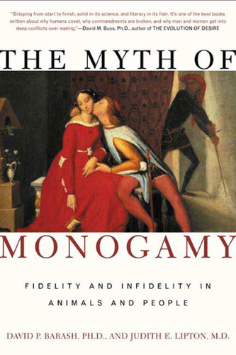 The Myth of Monogamy (Fidelity and Infidelity in Animals and People) by David P. Barash, Ph.D., Judith Eve Lipton, 9780805071368