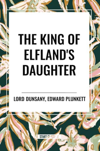King of Elfland's Daughter - 9798880916986 by Lord, Edward Plunkett, 9798880916986