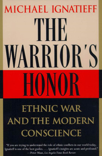 The Warrior's Honor (Ethnic War and the Modern Conscience) by Michael Ignatieff, 9780805055191