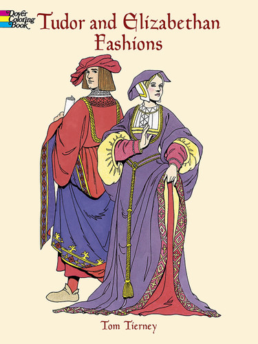 Tudor and Elizabethan Fashions Coloring Book by Tom Tierney, 9780486413204