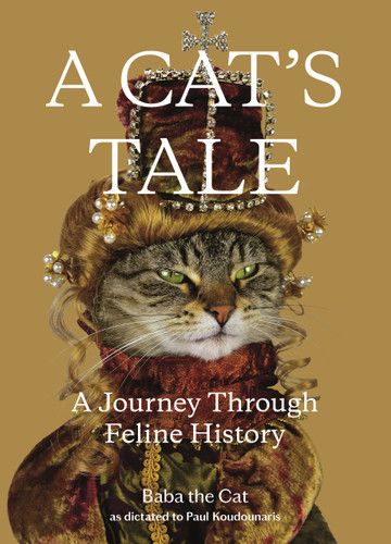 A Cat's Tale (A Journey Through Feline History) by Dr. Paul Koudounaris, Baba the Cat, 9781250217721