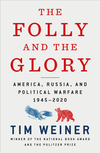 The Folly and the Glory (America, Russia, and Political Warfare 1945-2020) by Tim Weiner, 9781250816221