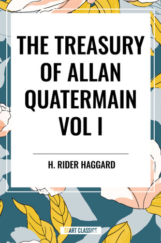 Treasury of Allan Quatermain Vol I by H. Rider Haggard, 9798880921966