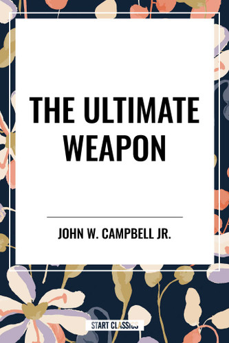 Ultimate Weapon by John W. Campbell, 9798880922154