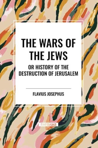 WARS OF THE JEWS or History of the Destruction of Jerusalem - 9798880922437 by Flavius Josephus, 9798880922437
