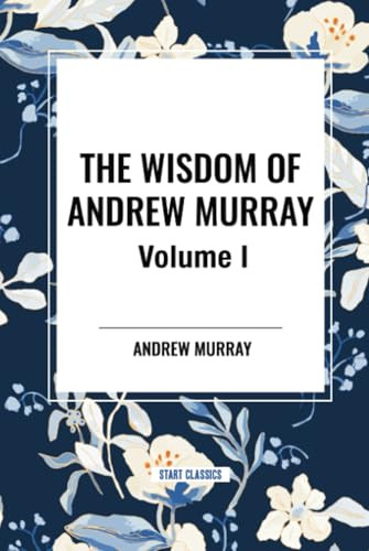 Wisdom Of Andrew Murray Vol I by Andrew Murray, 9798880922680