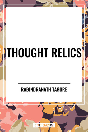 Thought Relics by Rabindranath Tagore, 9798880923397