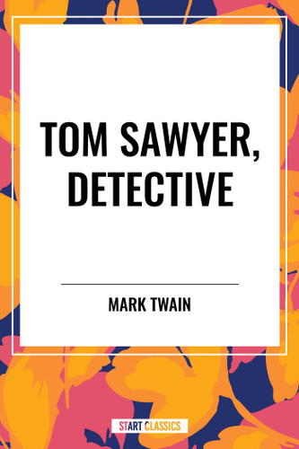 TOM SAWYER, DETECTIVE by Mark Twain, 9798880923823