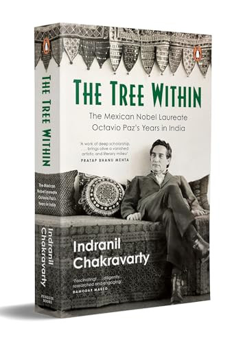 The Tree Within (The Mexican Nobel Laureate Octavio Paz's Years in India.) by Indranil Chakravarty, 9780143471653