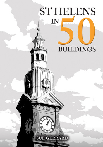 St Helens in 50 Buildings by Sue Gerrard, 9781398122840