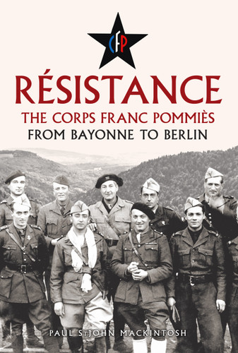 Résistance (The Corps Franc Pommiès: From Bayonne to Berlin) by Paul StJohn Mackintosh, 9781398127227