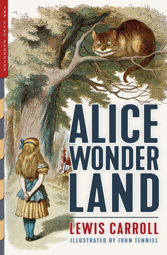 Alice in Wonderland (Alice's Adventures in Wonderland & Through the Looking-Glass (Illustrated by John Tenniel)) by Lewis Carroll, Lewis Carroll, John Tenniel, John Tenniel, 9781938938443