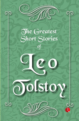 The Greatest Short Stories of Leo Tolstoy - 9789355202338 by Leo Tolstoy