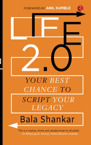 LIFE 2.0: Your Best Chance to Script your Legacy by Bala Shankar, 9789355204059