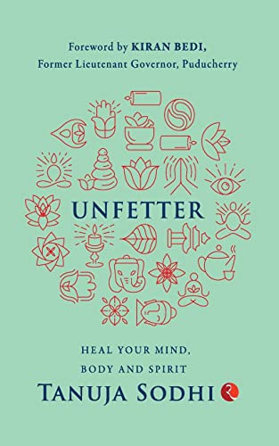 UNFETTER: Heal Your Mind, Body and Spirit by Tanuja Sodhi, 9789355204127