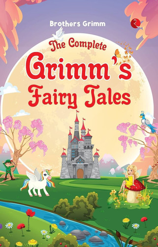 The Complete Grimm's Fairy Tales - 9789357020008 by Wilhelm Grimm, Jacob Grimm