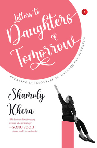 Letters to Daughters of Tomorrow: Breaking Stereotypes to Unleash Her Potential by Shamoly Khera, 9789357022095