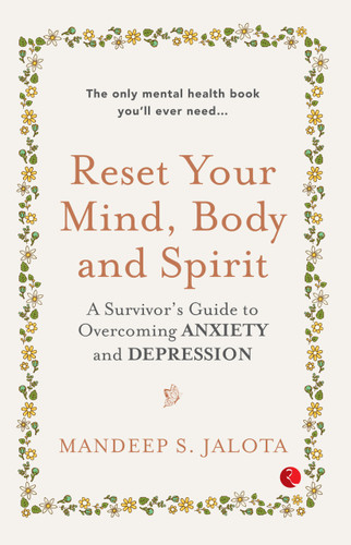 Reset Your Mind, Body and Spirit : A Survivor's Guide to Overcoming Anxiety and Depression by Mandeep S. Jalota, 9789357025379