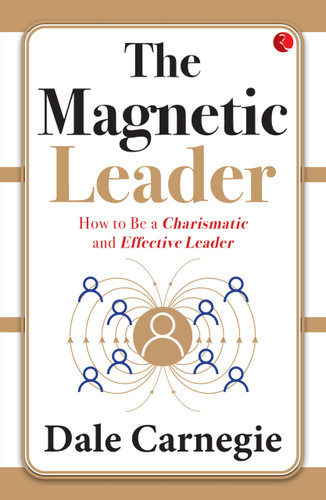 The Magnetic Leader (How to Be a Charismatic and Effective Leader) by Dale Carnegie, 9789357027120