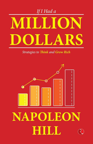 If I Had a Million Dollars: Strategies to Think and Grow Rich by Napoleon Hill, 9789357028806