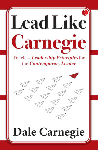 Lead Like Carnegie: Timeless Leadership Principles for the Contemporary Leader by Dale Harbison, 9789357029049