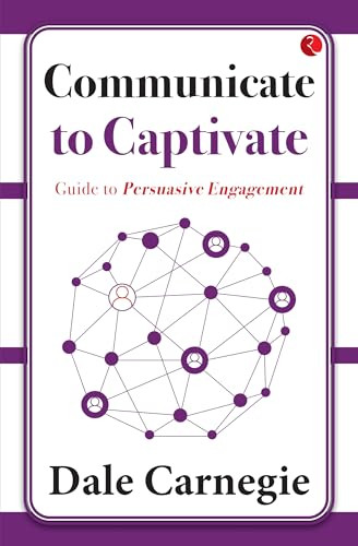 Communicate to Captivate: Guide to Persuasive Engagement by Dale Harbison, 9789357029902