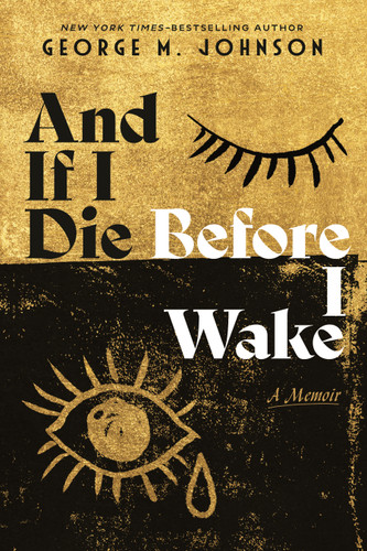 And If I Die Before I Wake (A Memoir) by George M. Johnson, 9780374395261