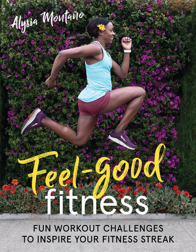 Feel-Good Fitness (Fun Workout Challenges to Inspire Your Fitness Streak) by Alysia Montaño, 9781948007030