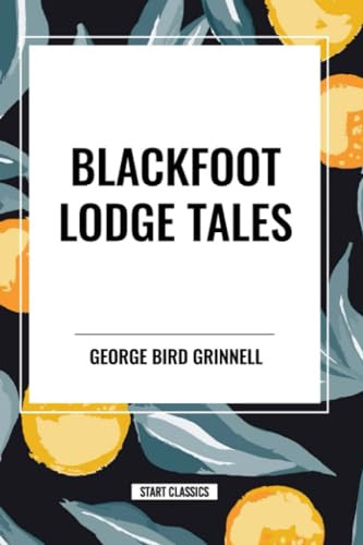 Blackfoot Lodge Tales - 9798880902668 by George Bird Grinnell, 9798880902668