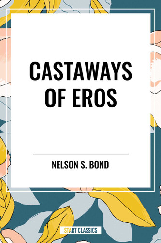 Castaways of Eros by Nelson S. Bond, 9798880902972