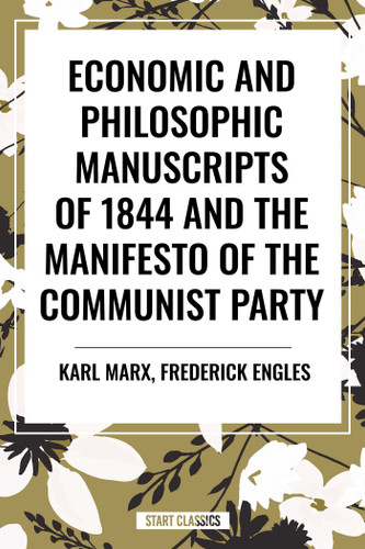 Economic and Philosophic Manuscripts of 1844 and the Manifesto of the Communist Party by Karl Marx, Frederick Engels, Martin Milligan, 9798880904167