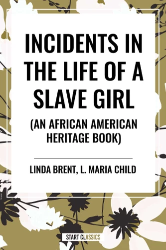 Incidents in the Life of a Slave Girl (an African American Heritage Book) by Linda Brent, Harriet Ann Jacobs, L. Maria Child, 9798880905997