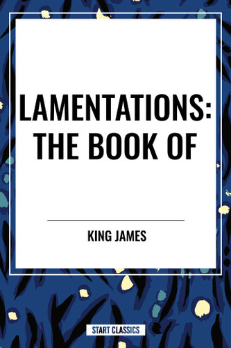 LAMENTATIONS: The Book of by King James, 9798880907090