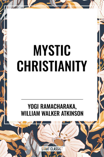 Mystic Christianity - 9798880908639 by Yogi Ramacharaka, William Walker Atkinson, 9798880908639