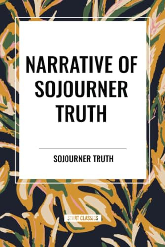 Narrative of Sojourner Truth (An African American Heritage Book) by Sojourner Truth, 9798880908691