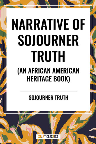 Narrative of Sojourner Truth (An African American Heritage Book) by Sojourner Truth, 9798880908691