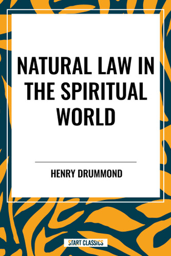 Natural Law in the Spiritual World by Henry Drummond, 9798880908752