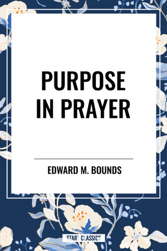 Purpose in Prayer - 9798880910359 by Edward M. Bounds, 9798880910359