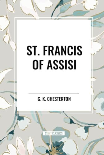 St. Francis of Assisi by G. K. Chesterton, 9798880911868