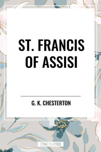 St. Francis of Assisi - 9798880911875 by G. K. Chesterton, 9798880911875