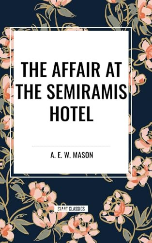 Affair at the Semiramis Hotel by A. E. W. Mason, 9798880912667