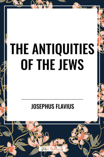 Antiquities of the Jews by Josephus Flavius, 9798880912797