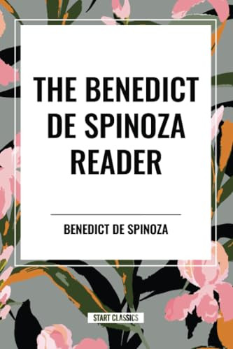 The Benedict de Spinoza Reader by Benedict de Spinoza, 9798880913268