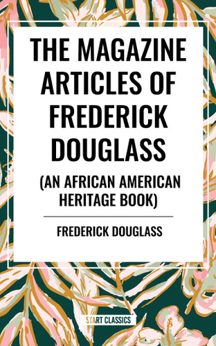 Magazine Articles of Frederick Douglass (an African American Heritage Book) by Frederick Douglas, 9798880917648