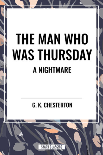 Man Who Was Thursday: A Nightmare by G. K. Chesterton, 9798880917778