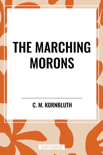 Marching Morons by C. M. Kornbluth, 9798880917808