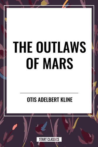 Outlaws of Mars by Otis Adelbert Kline, 9798880918881