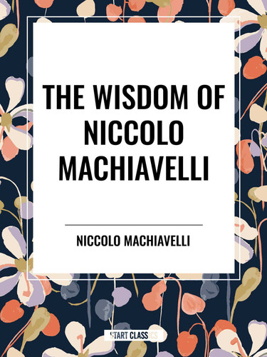 Wisdom of Niccolo Machiavelli - 9798880922871 by Niccolo Machiavelli